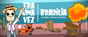 ERA UMA VEZ BRASÍLIA – AS NOVAS LENDAS DE BRASÍLIA