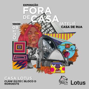 Casa Lotus: Exposição “Fora de Casa” por ateliê Casa de Rua
