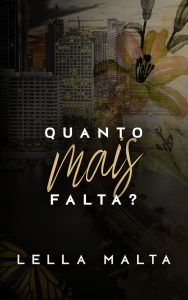 Quanto mais falta?: Novo livro da autora brasiliense Lella Malta marca o fim da série de romances contemporâneos