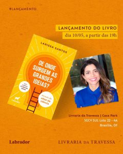 Lançamento do livro de Larissa Santos -“De onde surgem as grandes ideias? – Dia 10 de maio, no CasaPark